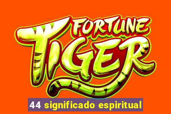 44 significado espiritual